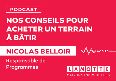 Podcast sur l'achat d'un terrain à bâtir - Lamotte Aménageur